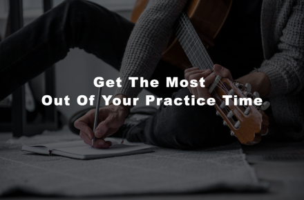 Get The Most Out Of Your Practice Time