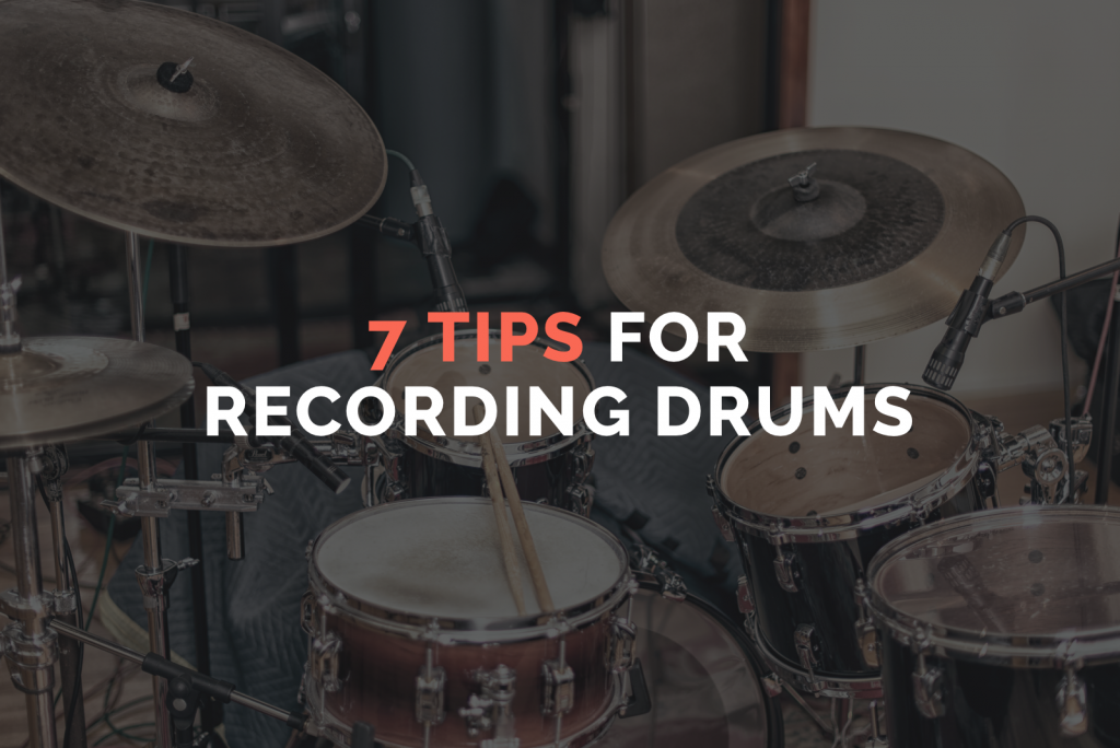 7 Tips for Recording Drums