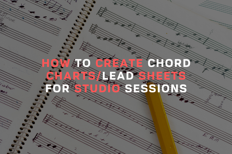 HOW TO CREATE SIMPLE CHORD CHARTSLEAD SHEETS FOR STUDIO SESSIONS Blog