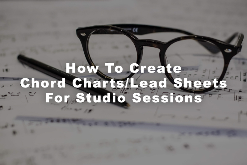How To Create Chord Charts/Lead Sheets For Studio Sessions