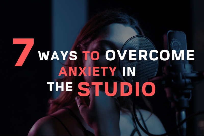 7 Ways To Overcome Anxiety In The Studio Blog