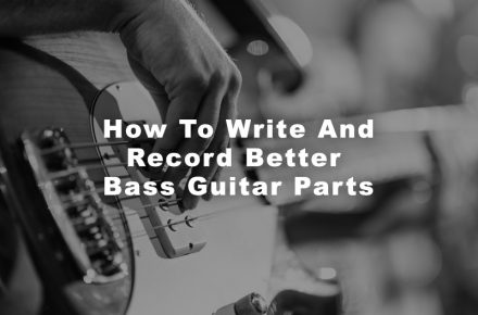 How To Write And Record Better Bass Guitar Parts