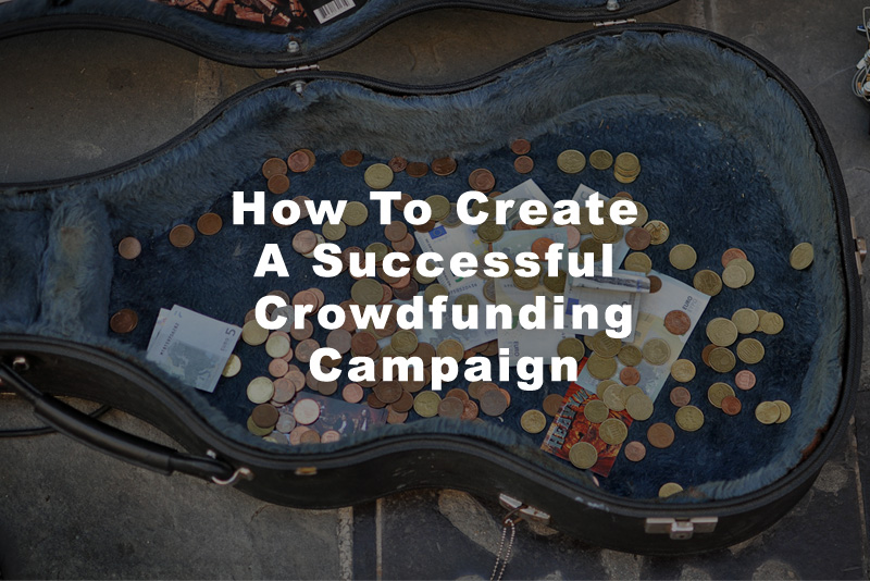 How To Create A Successful Crowdfunding Campaign