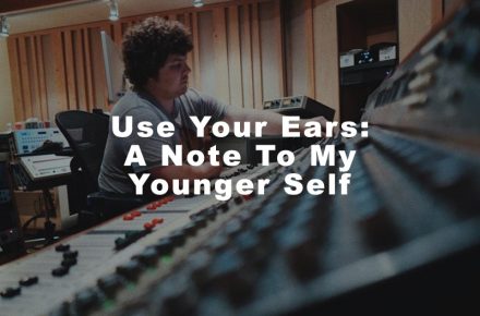 Use Your Ears: A Note To My Younger Self