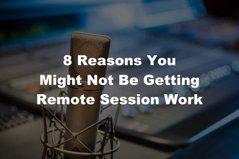 8 Reasons You Might Not Be Getting Booked For Remote Sessions