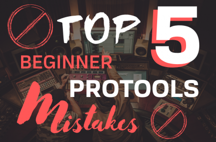 Top 5 Beginner Pro Tools Mistakes