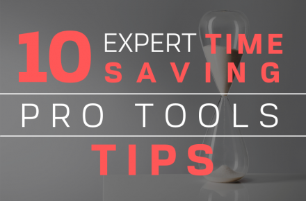 10 Expert Time Saving ProTools Tips Blog
