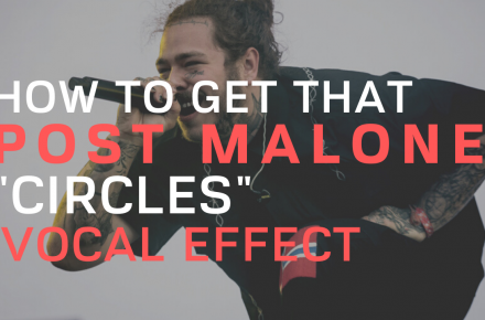 How To Get That Post Malone Circles Vocal Effect (1)