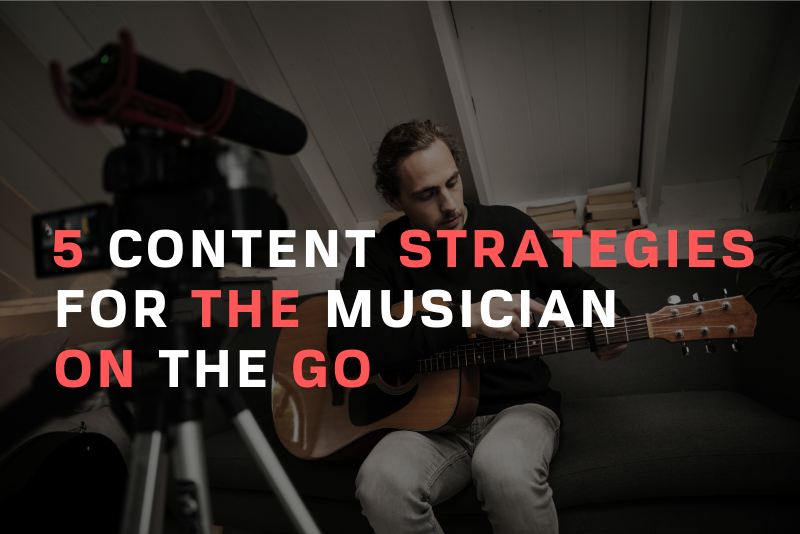 5 Content Strategies For Musicians on The Go