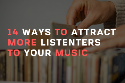 14 Ways To Attract More Listeners To Your Music