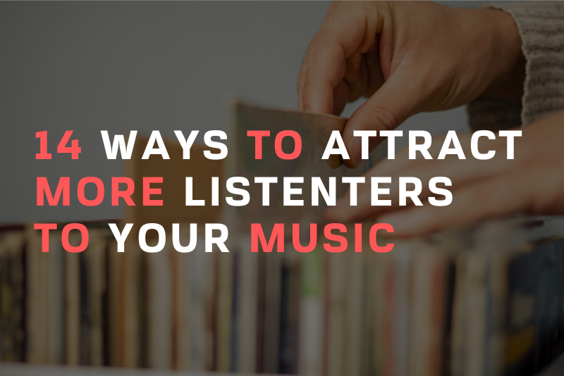 14 Ways To Attract More Listeners To Your Music