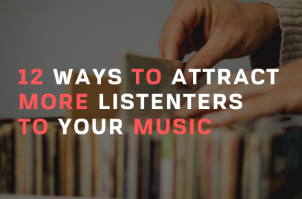 12 Ways To Attract More Listeners To Your Music