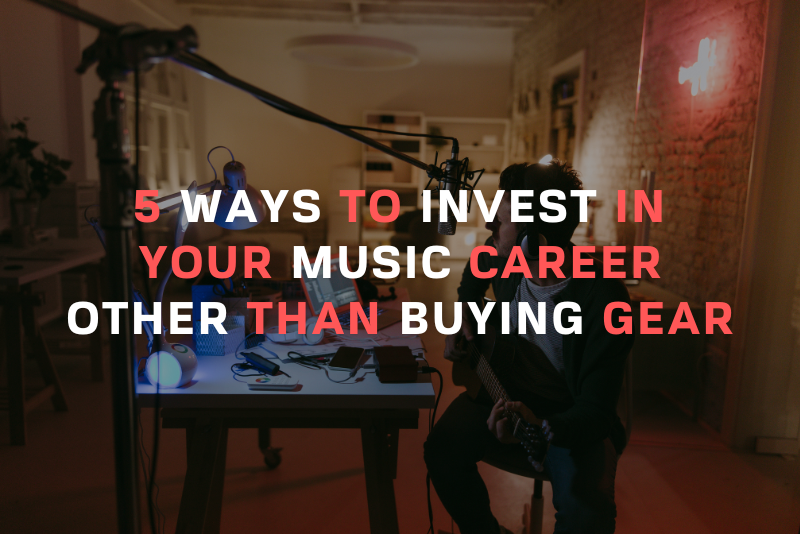 5 Ways To Invest In Your Music Career Other Than Buying Gear