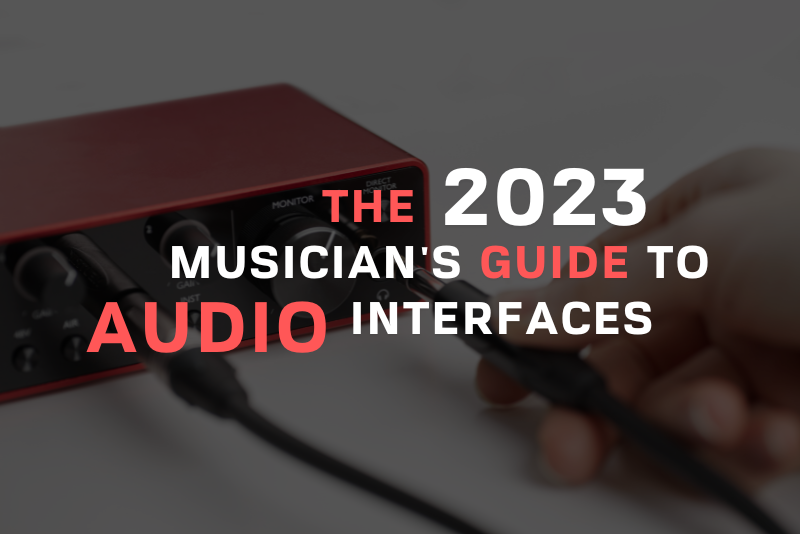 The 2023 Musicians Guide To Audio Interfaces
