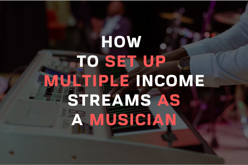 How To Set Up Multiple Income Streams As A Musician Blog