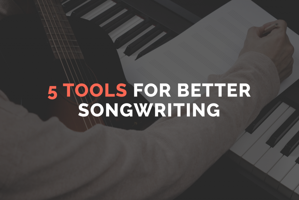 5 Tools for Better Songwriting